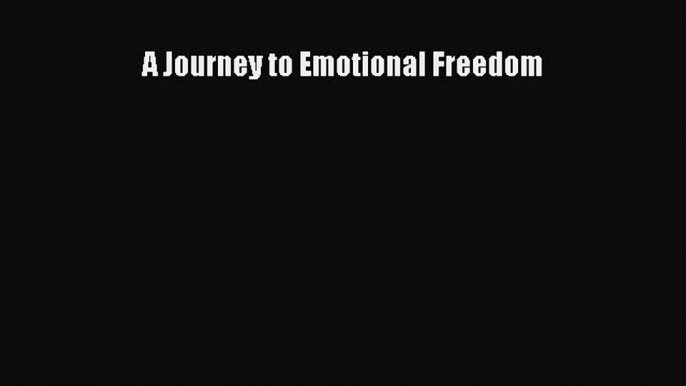 [Read] A Journey to Emotional Freedom E-Book Free