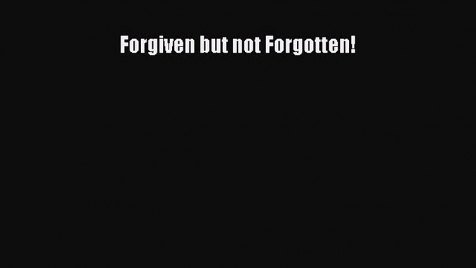 [Download] Forgiven but not Forgotten! E-Book Download
