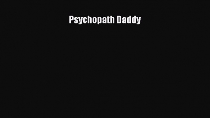 [Read] Psychopath Daddy ebook textbooks
