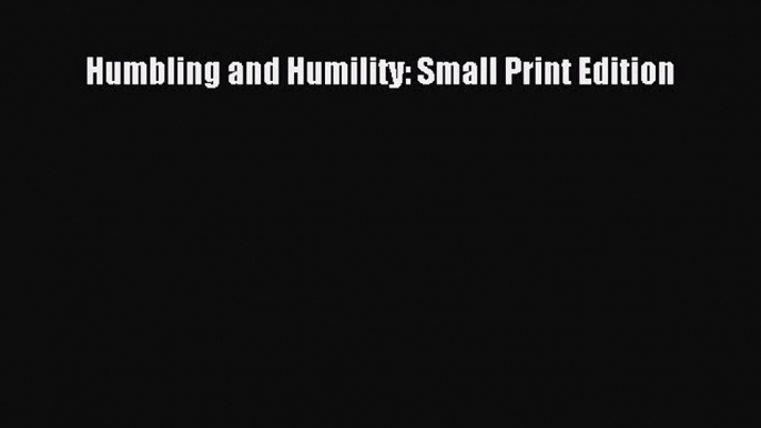 [Read] Humbling and Humility: Small Print Edition ebook textbooks