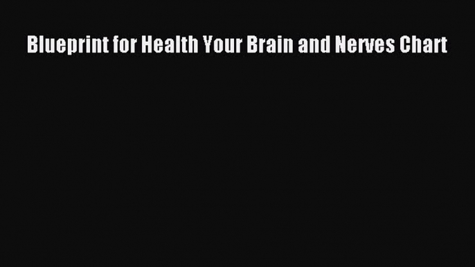 Read Blueprint for Health Your Brain and Nerves Chart Ebook Free