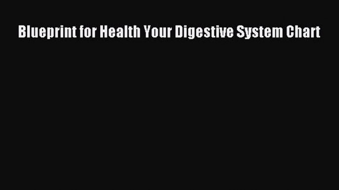 Read Blueprint for Health Your Digestive System Chart Ebook Free