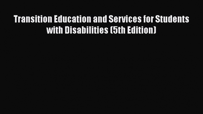 Read Book Transition Education and Services for Students with Disabilities (5th Edition) E-Book