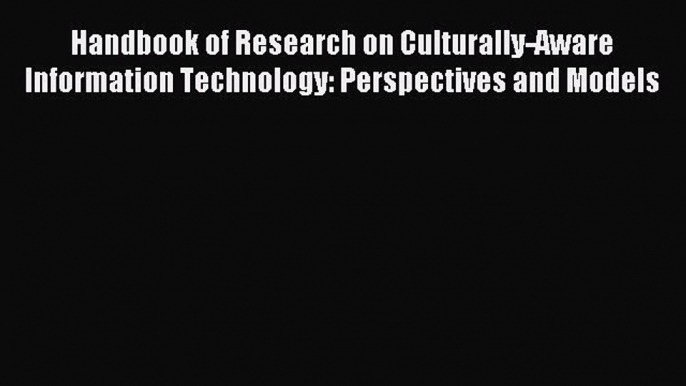 Read Handbook of Research on Culturally-Aware Information Technology: Perspectives and Models