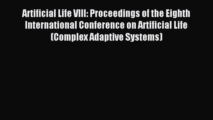 Read Artificial Life VIII: Proceedings of the Eighth International Conference on Artificial