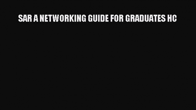 PDF SAR A NETWORKING GUIDE FOR GRADUATES HC Free Books