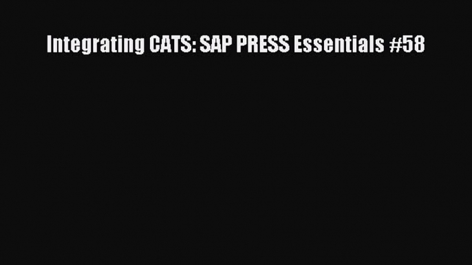 Download Integrating CATS: SAP PRESS Essentials #58 Ebook Online