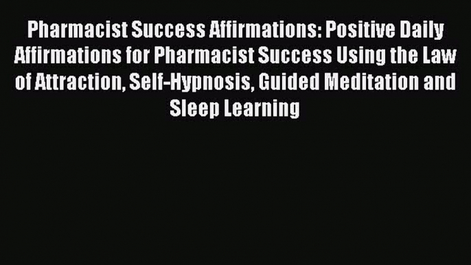 Read Pharmacist Success Affirmations: Positive Daily Affirmations for Pharmacist Success Using