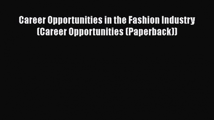 Read Career Opportunities in the Fashion Industry (Career Opportunities (Paperback))# Ebook