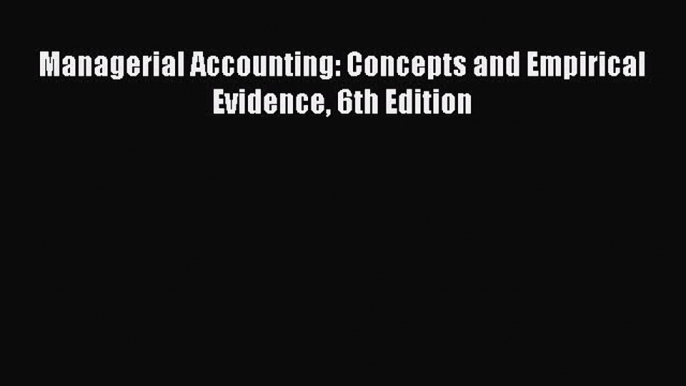 PDF Managerial Accounting: Concepts and Empirical Evidence 6th Edition  Read Online