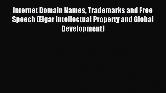 Download Internet Domain Names Trademarks and Free Speech (Elgar Intellectual Property and