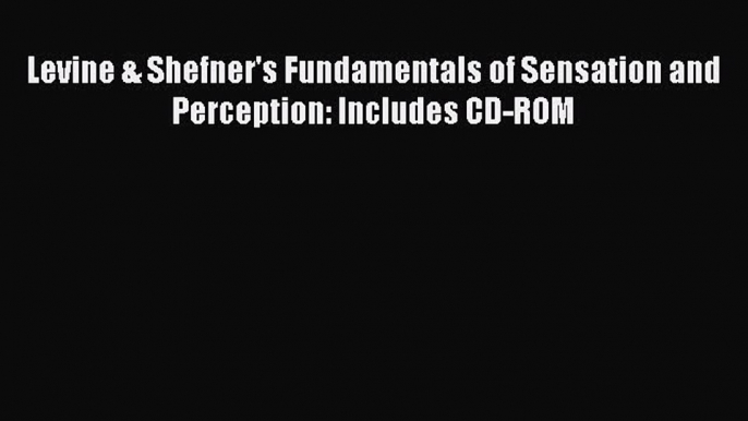 Read Levine & Shefner's Fundamentals of Sensation and Perception: Includes CD-ROM Ebook Free