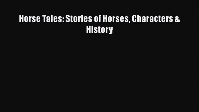 Read Books Horse Tales: Stories of Horses Characters & History ebook textbooks