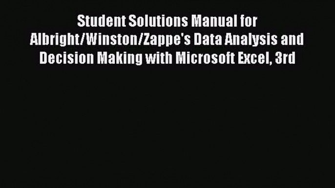 READbook Student Solutions Manual for Albright/Winston/Zappe's Data Analysis and Decision Making