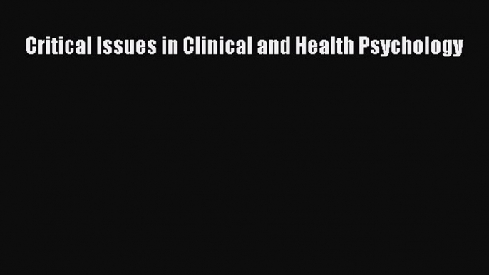 Download Critical Issues in Clinical and Health Psychology Ebook Free