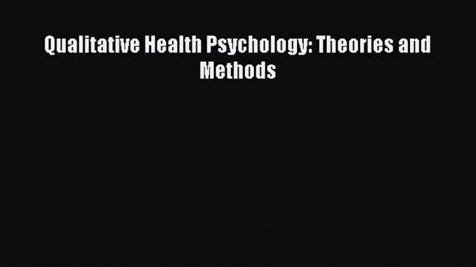 Download Qualitative Health Psychology: Theories and Methods PDF Online