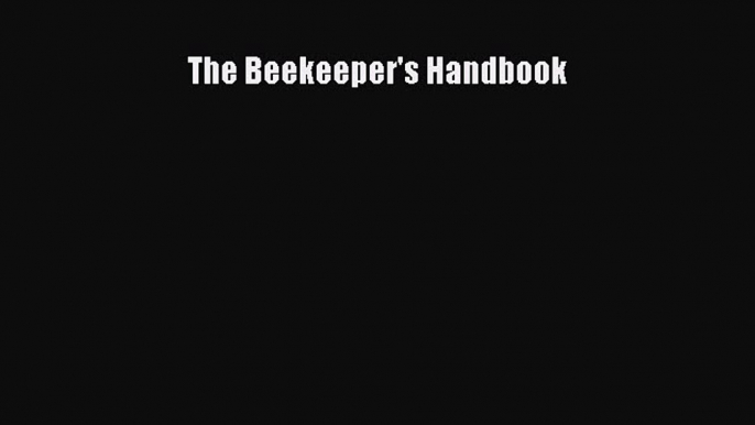 Read Books The Beekeeper's Handbook PDF Free