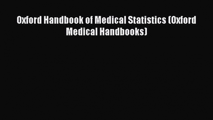 Read Book Oxford Handbook of Medical Statistics (Oxford Medical Handbooks) ebook textbooks