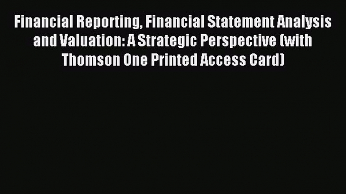 Enjoyed read Financial Reporting Financial Statement Analysis and Valuation: A Strategic Perspective