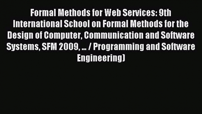 Read Formal Methods for Web Services: 9th International School on Formal Methods for the Design