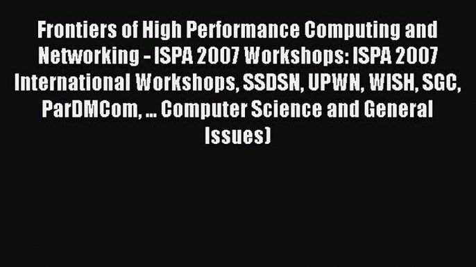 Read Frontiers of High Performance Computing and Networking - ISPA 2007 Workshops: ISPA 2007