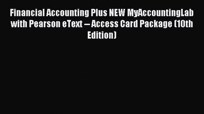 Enjoyed read Financial Accounting Plus NEW MyAccountingLab with Pearson eText -- Access Card