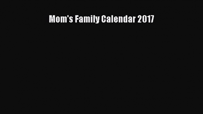 Read Mom's Family Calendar 2017 Ebook Free