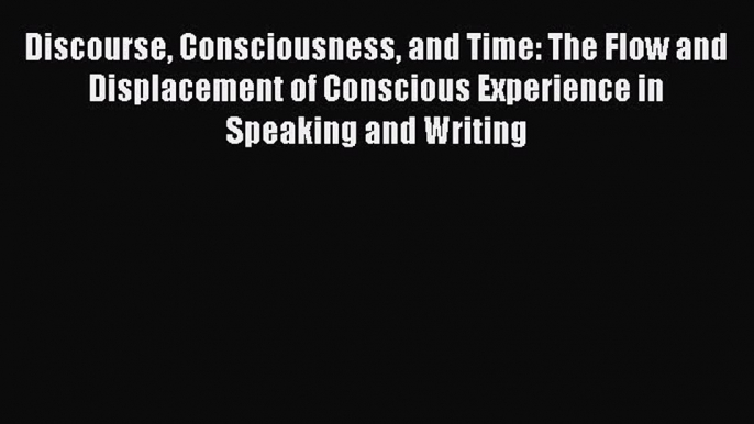 Read Book Discourse Consciousness and Time: The Flow and Displacement of Conscious Experience