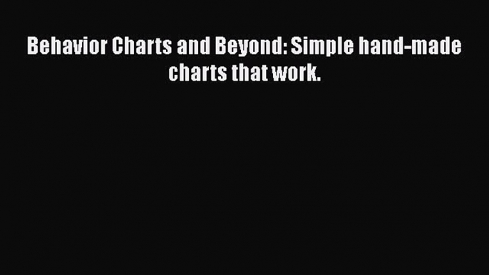 Download Book Behavior Charts and Beyond: Simple hand-made charts that work. Ebook PDF