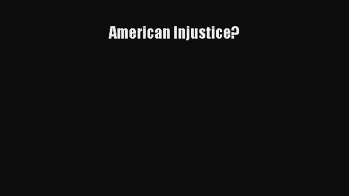 Read American Injustice? Ebook Free