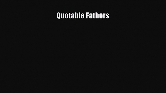 Read Quotable Fathers Ebook Free