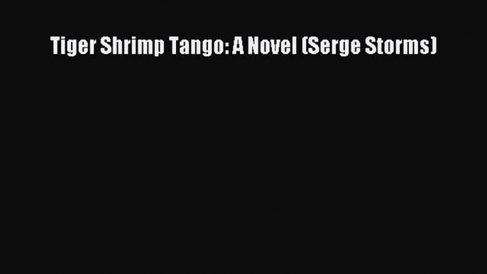 Download Books Tiger Shrimp Tango: A Novel (Serge Storms) E-Book Download