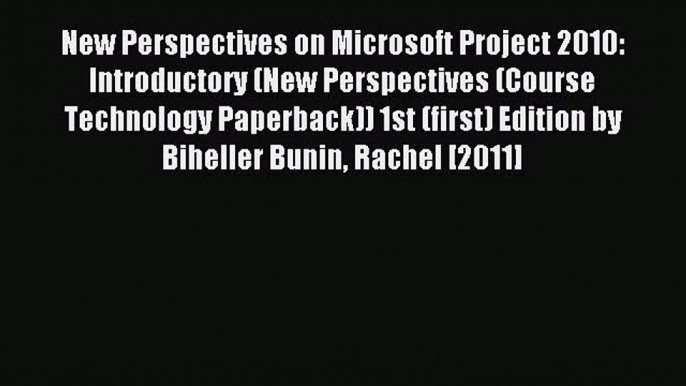 Read New Perspectives on Microsoft Project 2010: Introductory (New Perspectives (Course Technology