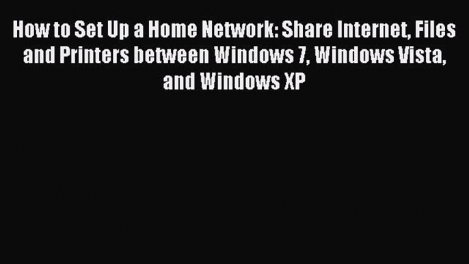 Read How to Set Up a Home Network: Share Internet Files and Printers between Windows 7 Windows