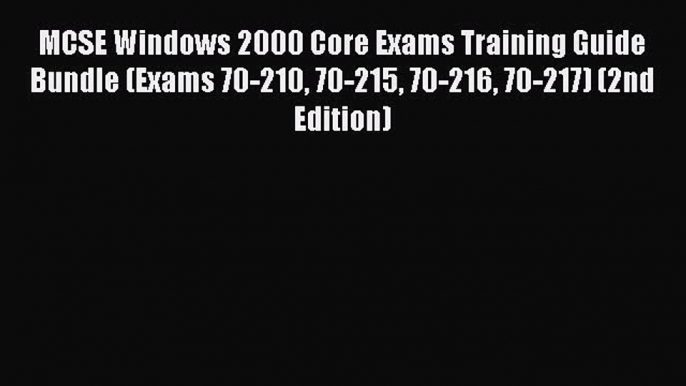 Read MCSE Windows 2000 Core Exams Training Guide Bundle (Exams 70-210 70-215 70-216 70-217)