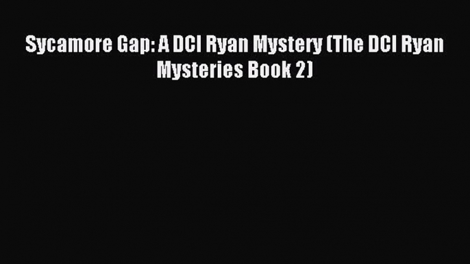 Read Sycamore Gap: A DCI Ryan Mystery (The DCI Ryan Mysteries Book 2) Ebook Online