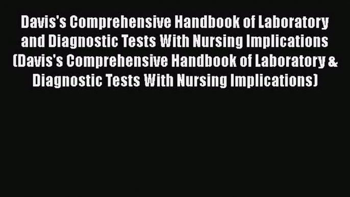 Read Davis's Comprehensive Handbook of Laboratory and Diagnostic Tests With Nursing Implications