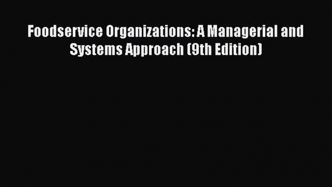 [Read PDF] Foodservice Organizations: A Managerial and Systems Approach (9th Edition)  Full