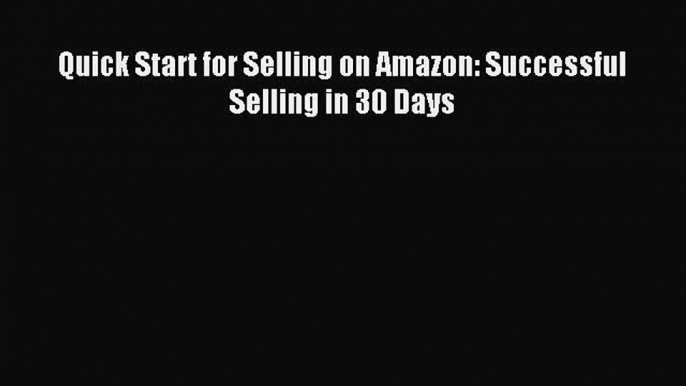 Read Quick Start for Selling on Amazon: Successful Selling in 30 Days ebook textbooks