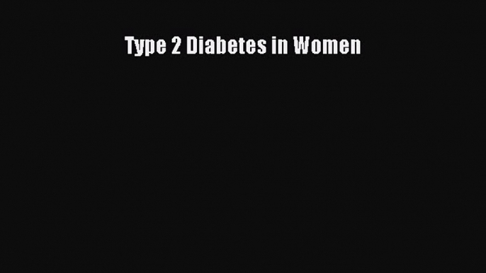 Read Type 2 Diabetes in Women Ebook Free