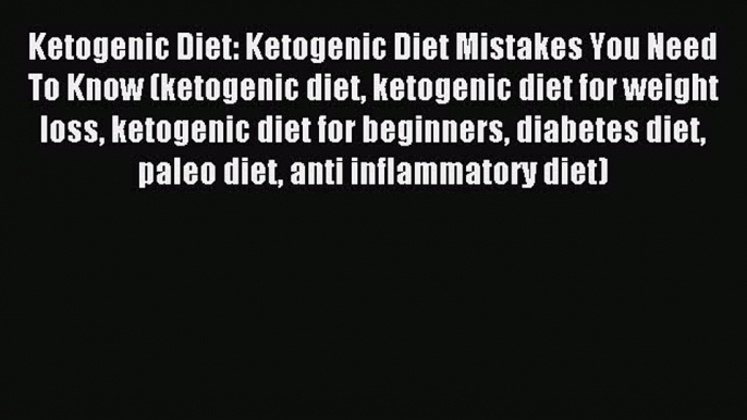 Read Ketogenic Diet: Ketogenic Diet Mistakes You Need To Know (ketogenic diet ketogenic diet