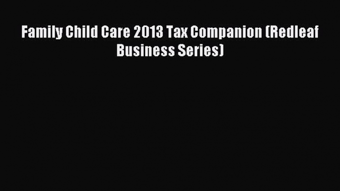 Read Family Child Care 2013 Tax Companion (Redleaf Business Series) ebook textbooks