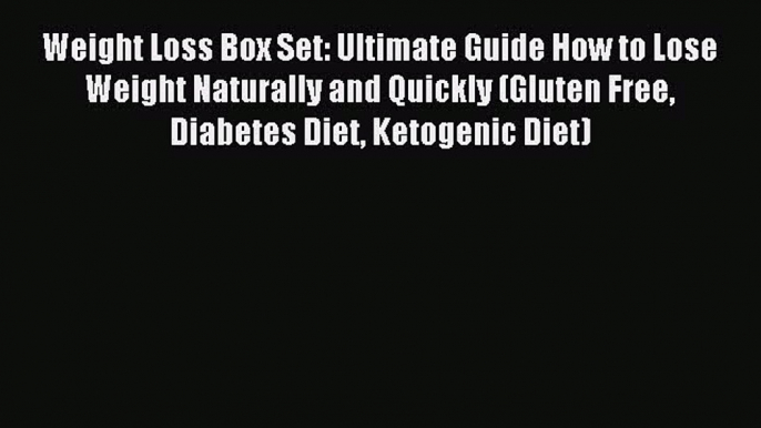 Read Weight Loss Box Set: Ultimate Guide How to Lose Weight Naturally and Quickly (Gluten Free