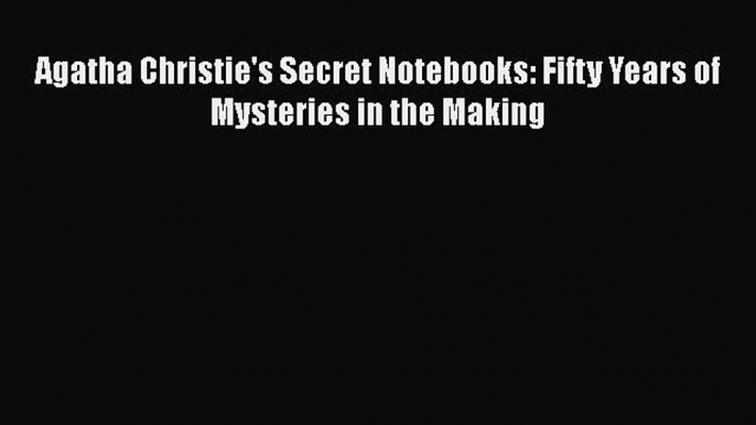 Read Books Agatha Christie's Secret Notebooks: Fifty Years of Mysteries in the Making E-Book