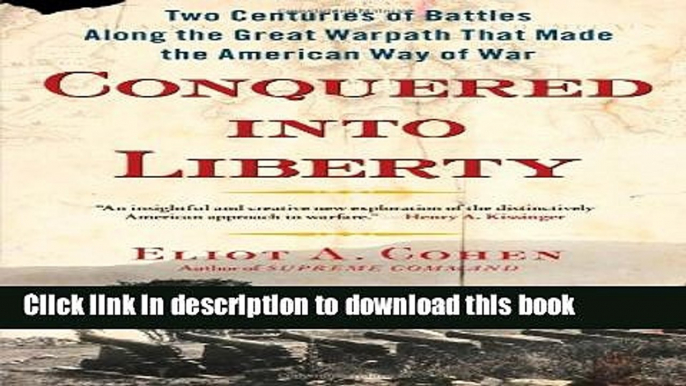 Read Conquered into Liberty: Two Centuries of Battles along the Great Warpath that Made the