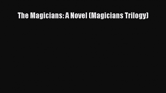 Read The Magicians: A Novel (Magicians Trilogy) PDF Free