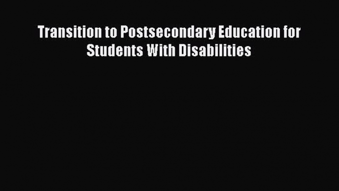 Read Book Transition to Postsecondary Education for Students With Disabilities E-Book Free