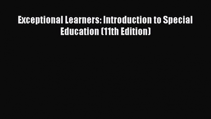 Download Book Exceptional Learners: Introduction to Special Education (11th Edition) E-Book