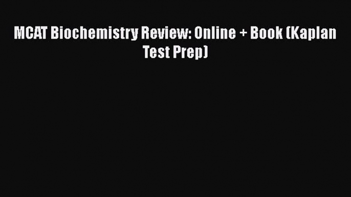 Read MCAT Biochemistry Review: Online + Book (Kaplan Test Prep) Ebook Free