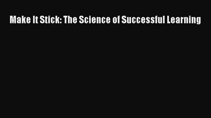 Read Book Make It Stick: The Science of Successful Learning ebook textbooks